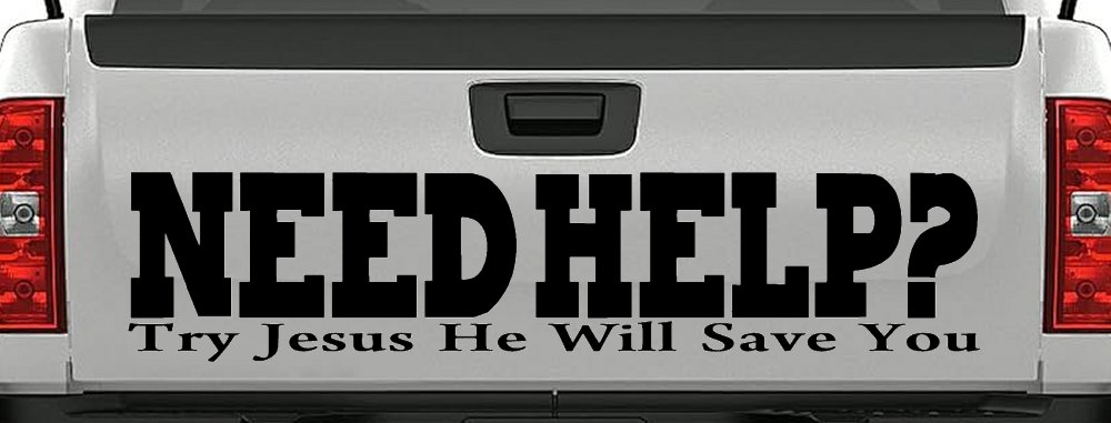 Need Help Try Jesus He Will Save You Christian Car or Truck Window Decal Sticker (Black)
