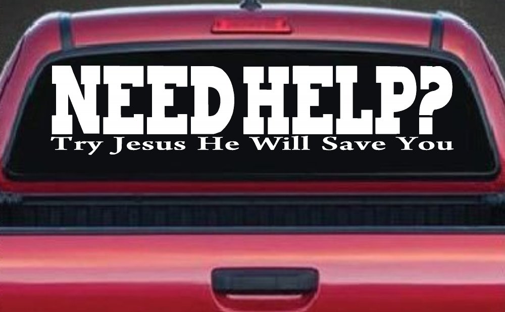 Need Help Try Jesus He Will Save You Christian Car or Truck Window Decal Sticker (White)