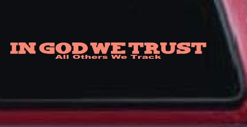 In God We Trust All Others We Track Military Car or Truck Window Decal Sticker