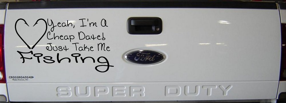 Yeah I'm A Cheap Date Just Take me Fishing Fishing Car or Truck Window Decal Sticker