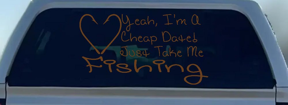 Yeah I'm A Cheap Date Just Take me Fishing Fishing Car or Truck Window Decal Sticker