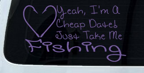 Yeah I'm A Cheap Date Just Take me Fishing Fishing Car or Truck Window Decal Sticker (Purple)