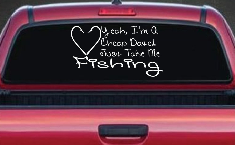 Yeah I'm A Cheap Date Just Take me Fishing Fishing Car or Truck Window Decal Sticker