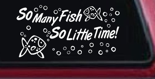 So Many Fish So Little Time Fishing Car or Truck Window Decal Sticker (White)