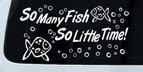 So Many Fish So Little Time Fishing Car or Truck Window Decal Sticker (White)