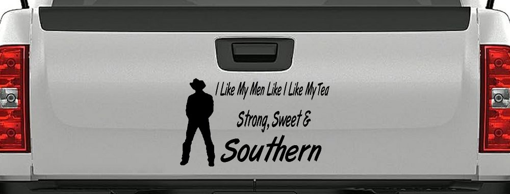 I Like My Men Like I Like My Tea Strong Sweet and Southern Country Car or Truck Window Decal Sticker