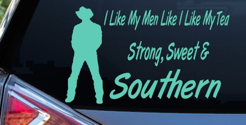 I Like My Men Like I Like My Tea Strong Sweet and Southern Country Car or Truck Window Decal Sticker