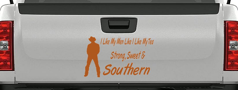 I Like My Men Like I Like My Tea Strong Sweet and Southern Country Car or Truck Window Decal Sticker (Nut Brown)
