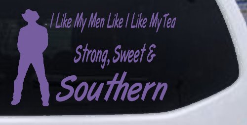 I Like My Men Like I Like My Tea Strong Sweet and Southern Country Car or Truck Window Decal Sticker