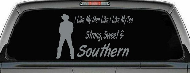 I Like My Men Like I Like My Tea Strong Sweet and Southern Country Car or Truck Window Decal Sticker (Telegrey)