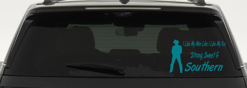 I Like My Men Like I Like My Tea Strong Sweet and Southern Country Car or Truck Window Decal Sticker (Turquoise Blue)