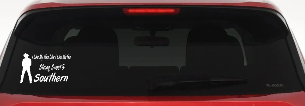 I Like My Men Like I Like My Tea Strong Sweet and Southern Country Car or Truck Window Vinyl Decal Sticker (White)