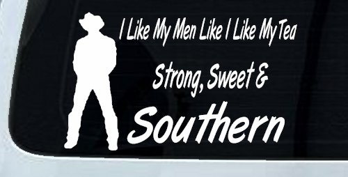 I Like My Men Like I Like My Tea Strong Sweet and Southern Country Car or Truck Window Decal Sticker