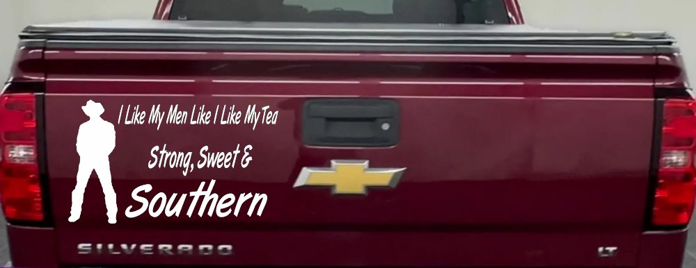 I Like My Men Like I Like My Tea Strong Sweet and Southern Country Car or Truck Window Decal Sticker