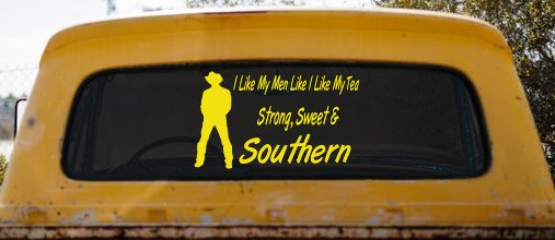 I Like My Men Like I Like My Tea Strong Sweet and Southern Country Car or Truck Window Decal Sticker