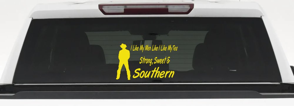 I Like My Men Like I Like My Tea Strong Sweet and Southern Country Car or Truck Window Decal Sticker