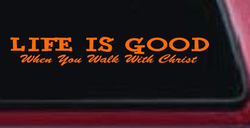 Life Is Good When You Walk With Christ Christian Car or Truck Window Vinyl Decal Sticker (Orange)
