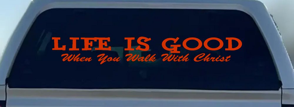 Life Is Good When You Walk With Christ Christian Car or Truck Window Decal Sticker