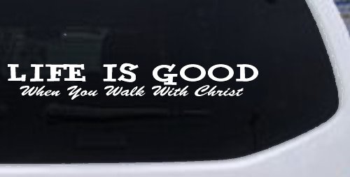 Life Is Good When You Walk With Christ Christian Car or Truck Window Decal Sticker