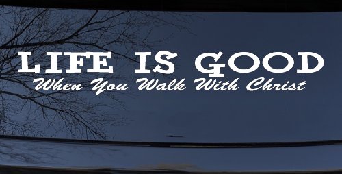Life Is Good When You Walk With Christ Christian Car or Truck Window Decal Sticker (White)