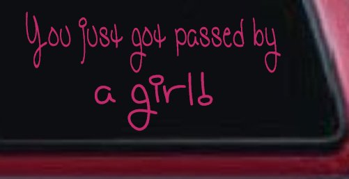 You Just Got Passed By A Girl Car or Truck Window Decal Sticker (Hot Pink)