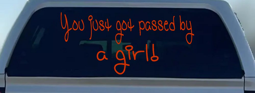 You Just Got Passed By A Girl Car or Truck Window Decal Sticker