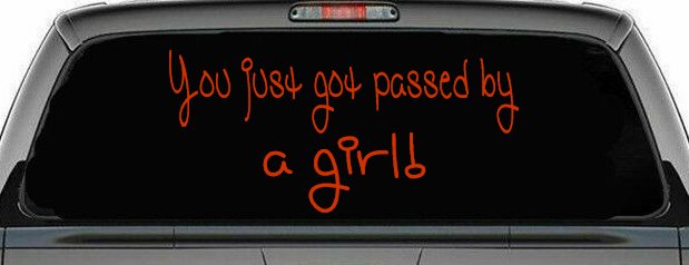 You Just Got Passed By A Girl Car or Truck Window Decal Sticker