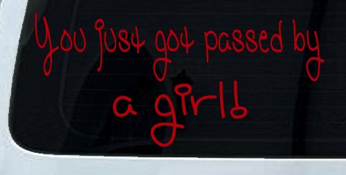 You Just Got Passed By A Girl Car or Truck Window Decal Sticker