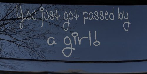 You Just Got Passed By A Girl Car or Truck Window Decal Sticker