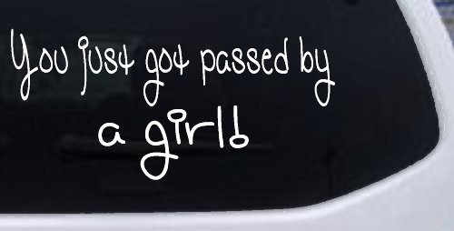 You Just Got Passed By A Girl Car or Truck Window Decal Sticker