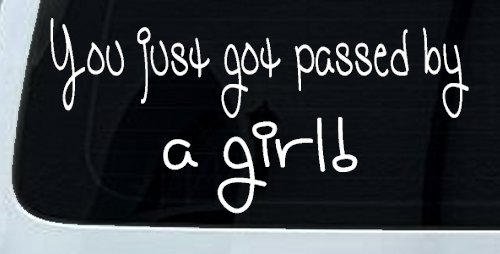 You Just Got Passed By A Girl Car or Truck Window Decal Sticker (White)