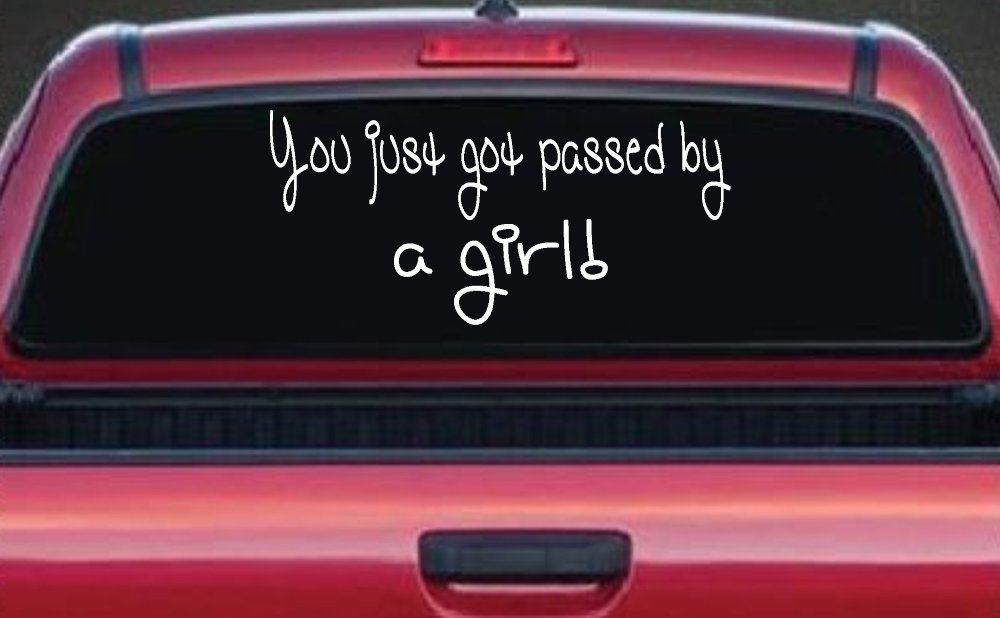 You Just Got Passed By A Girl Car or Truck Window Decal Sticker