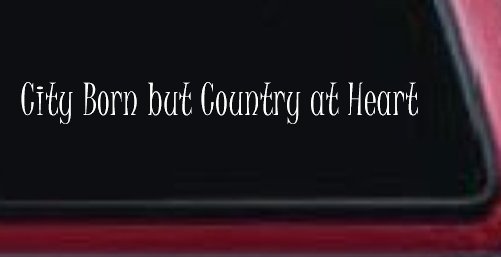 City Born But Country At Heart Car or Truck Window Decal Sticker