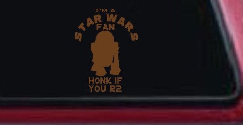 I'm a Star Wars Fan Honk If You R2 Sci Fi Car or Truck Window Decal Sticker (Copper)