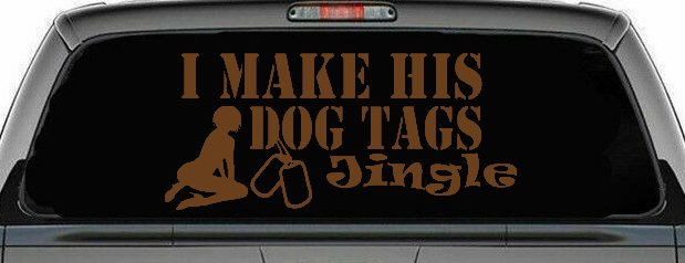 I Make His Dog Tags Jingle Military Car or Truck Window Decal Sticker