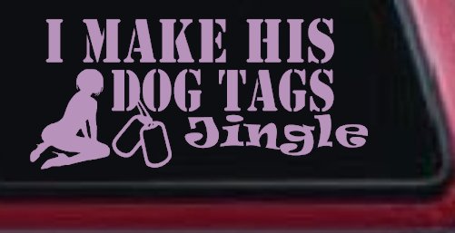 I Make His Dog Tags Jingle Military Car or Truck Window Decal Sticker