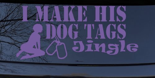 I Make His Dog Tags Jingle Military Car or Truck Window Decal Sticker