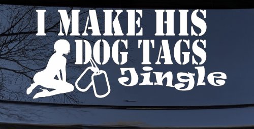 I Make His Dog Tags Jingle Military Car or Truck Window Decal Sticker