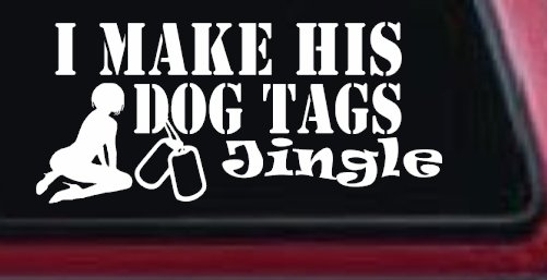 I Make His Dog Tags Jingle Military Car or Truck Window Decal Sticker (White)
