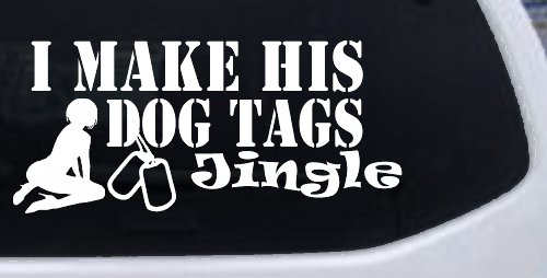 I Make His Dog Tags Jingle Military Car or Truck Window Vinyl Decal Sticker (White)