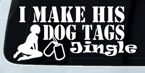 I Make His Dog Tags Jingle Military Car or Truck Window Decal Sticker