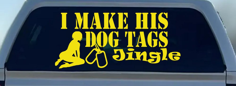 I Make His Dog Tags Jingle Military Car or Truck Window Vinyl Decal Sticker (Yellow)
