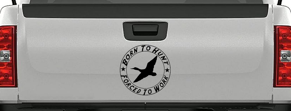 Born To Hunt Forced To Work Duck Hunting Car or Truck Window Decal Sticker