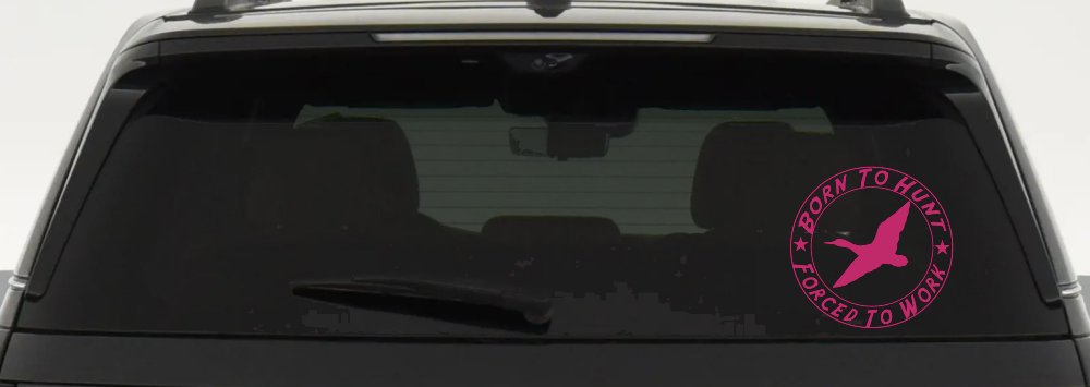 Born To Hunt Forced To Work Duck Hunting Car or Truck Window Vinyl Decal Sticker (Hot Pink)