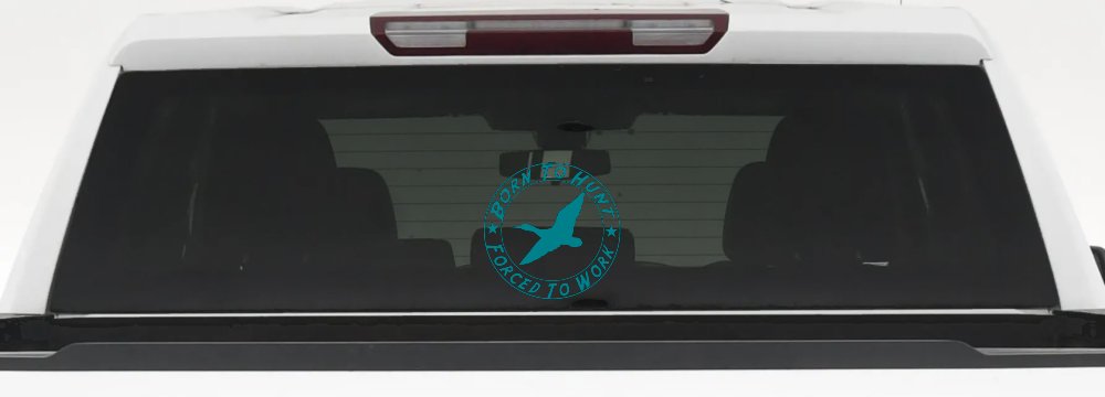 Born To Hunt Forced To Work Duck Hunting Car or Truck Window Vinyl Decal Sticker (Turquoise Blue)