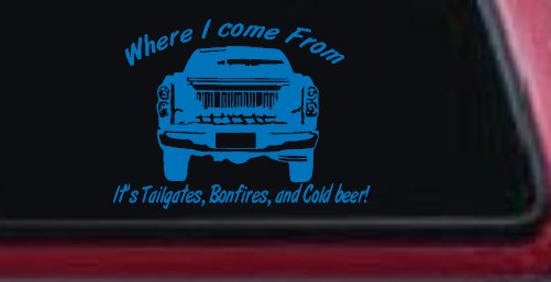 Where I Come from It's Tailgates Bonfires And Cold Beer Country Car or Truck Window Decal Sticker