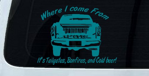 Where I Come from It's Tailgates Bonfires And Cold Beer Country Car or Truck Window Vinyl Decal Sticker (Turquoise Blue)