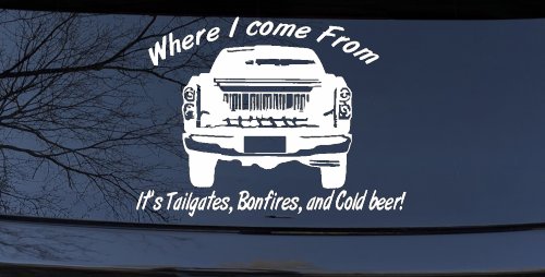Where I Come from It's Tailgates Bonfires And Cold Beer Country Car or Truck Window Decal Sticker