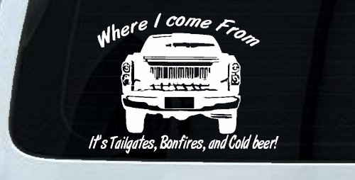 Where I Come from It's Tailgates Bonfires And Cold Beer Country Car or Truck Window Decal Sticker