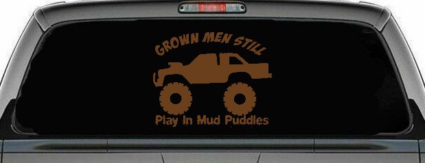 Grown Men Still Play In The Mud Puddles Truck Off Road Car or Truck Window Decal Sticker